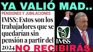 🥊TE QUEDARÁS quotSIN PENSIÓNquot EN 2024 IMSS ISSSTE PENSIONADOS JUBILADOS YA VALIO MAD [upl. by Weatherby583]