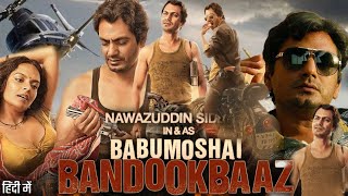 Babumoshai Bandookbaaz Movie in Hindi HD review amp details  Nawazuddin Siddiqui  Bidita Bag [upl. by Aremmat544]