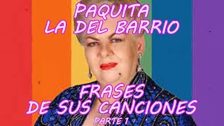 PAQUITA LA DEL BARRIO  FRASES DE SUS CANCIONES  PARTE 1 [upl. by Irod261]