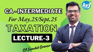 CA Inter  TAXATION  New Syllabus  SEP 2025  Lecture 3  CA SANCHIT GROVER [upl. by Naux]