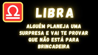 LIBRA♎ ALGUÉM PLANEJA UMA SURPRESA E VAI TE PROVAR QUE NÃO ESTÁ PARA BRINCADEIRA [upl. by Lani997]