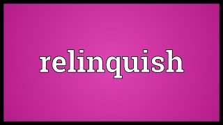 Relinquish Meaning [upl. by Mccahill]