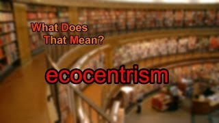 What does ecocentrism mean [upl. by Jacquie]