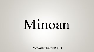 How To Say Minoan [upl. by Susej]