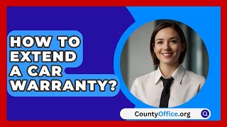 How To Extend A Car Warranty  CountyOfficeorg [upl. by Eelirem520]