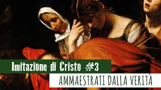 IMITAZIONE DI CRISTO  III  AMMAESTRATI DALLA VERITÀ [upl. by Ailak]