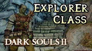 Explorer Class Breakdown Dark Souls 2 [upl. by Ardnahs]