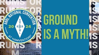 Ground is a Myth  2024 ARRL National Convention [upl. by Bethel650]