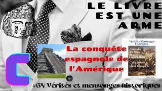 64C 🌎Vérités et mensonges historiques JMinois Mensonge3  La conquête espagnole de lAmérique [upl. by Lytsyrk]