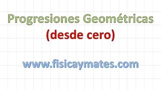 Progresiones geométricas  Desde cero [upl. by Fenn]