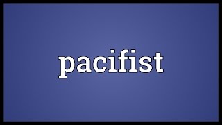 Pacifist Meaning [upl. by Mathe]