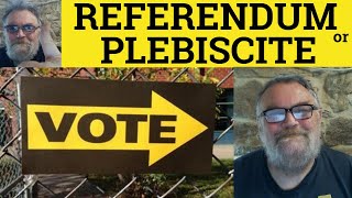 🔵 Referendum Meaning  Plebiscite Defined  Examples  Referendum or Plebiscite the Difference [upl. by Ylluz]