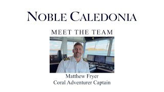 Coral Adventurer Meet The Team  Captain Matthew Fryer [upl. by Rabush]