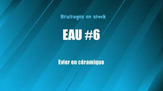 EAU 6 Evier en céramique bruitage gratuit [upl. by Ellebyam]