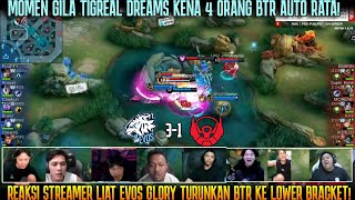 TIGREAL DREAMS KENA 4 ORG EVOS TURUNKAN BTR KE LOWER BRACKET REAKSI STREAMER EVOS VS BTR S13 [upl. by Noinatrad]