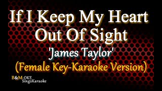 If I Keep My Heart Out Of Sight  James Taylor FEMALE KEY Karaoke Version [upl. by Keil]