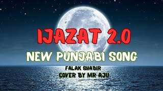 Ijazat 20  Cover By Mr Aju  New Punjabi Song 2024  Lyrical Video FalakShabir trending [upl. by Joan550]