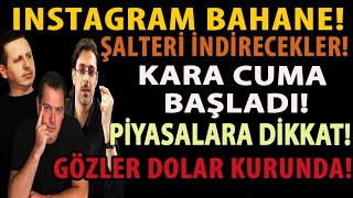 INSTAGRAM BAHANE ŞALTERİ İNDİRECEKLER KARA CUMA BAŞLADI PİYASALARA DİKKAT GÖZLER DOLAR KURUNDA [upl. by Simonsen562]