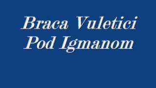 Braca Vuletici Pod Igmanom [upl. by Phemia]