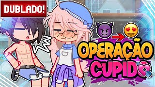 DUBLADO  OPERAÇÃO CUPIDO 😈 l MINI FILME GACHA CLUB [upl. by Aneekahs]