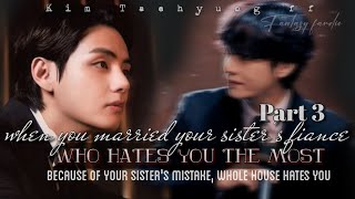 Part 3 when you married your sisters fiance  Taehyung ff  taehyungff btsff taehyung [upl. by Aisatsana]