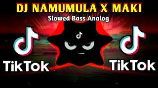 DJ NAMUMULA X MAKI TIKTOK VIRAL FUL BASS ANALOG 2024 REMIX [upl. by Hunger750]