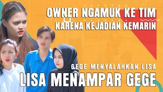 OWNER NGAMUK KE TIM KARENA KEJADIAN KEMARIN GEGE MENYALAHKAN LISA  LISA MENAMPAR GEGE [upl. by Ailedo901]