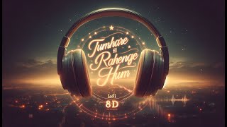 Tumhare hi rahenge Hum Version  Best 8D Lofi Song [upl. by Leidba]