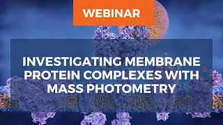 Webinar Investigating membrane protein complexes with mass photometry [upl. by Ilahtan217]