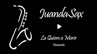 La Quiero a Morir  Manzanita versión Saxo Live JuandaSax [upl. by Dreeda414]