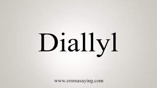 How To Say Diallyl [upl. by Wane]