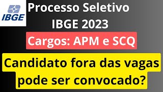 Processo Seletivo APM e SCQ IBGE 2023 Candidato fora das vagas pode ser convocado [upl. by Atnod]