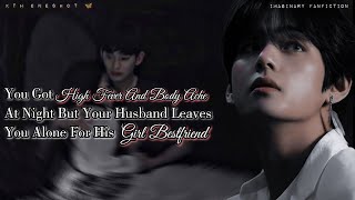 You Got High Fever At Night But Your Husband Leave You For His Girl Bestfriend  Taehyung Oneshot [upl. by Liartnod617]