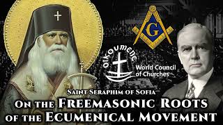 On the Freemasonic Roots of the Ecumenical Movement  St Seraphim of Sofia [upl. by Halette40]