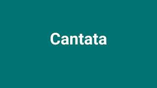 Cantata Meaning and Pronunciation [upl. by Atikihs787]