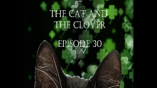 The Cat And The Clover Episode 30 [upl. by Alger]