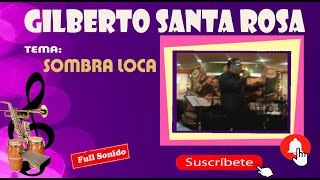 GILBERTO SANTA ROSA  SOMBRA LOCA [upl. by Yardley]