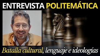 💥 Batalla CULTURAL lenguaje e IDEOLOGÍA  Entrevista POLITEMÁTICA  Juan Carlos Monedero [upl. by Skell]