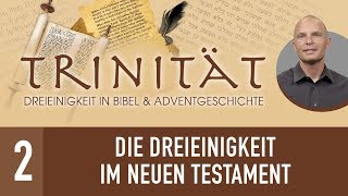 2 Die Dreieinigkeit im Neuen Testament  TRINITÄT  René Gehring [upl. by Ahseinat]