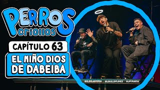 PERROS CRIOLLOS  EL NIÑO DIOS DE DABEIBA CAP 63 [upl. by Yemirej]