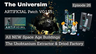 The Universim  Artificial Patch V0155  NEW Unobtanium Extractor amp Droid Factory  Episode 26 [upl. by Prem]