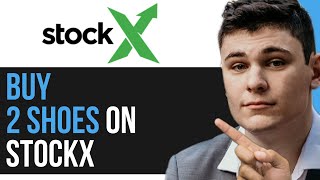 HOW TO BUY 2 SHOES ON STOCKX 2024 FULL GUIDE [upl. by Souza]