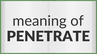 Penetrate  meaning of Penetrate [upl. by Alfredo]