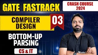 Compiler Design 03  BottomUp Parsing  CS amp IT  GATE 2024 FastTrack Batch [upl. by Cressy192]