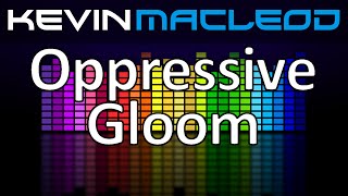 Kevin MacLeod Oppressive Gloom [upl. by Margarette]