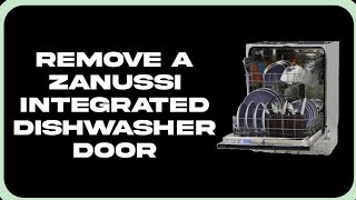 How To Remove A Zanussi Integrated Dishwasher Door [upl. by Daugherty476]