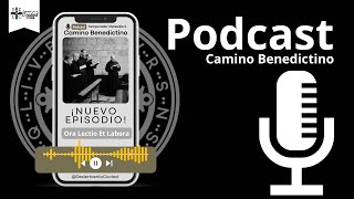 Podcast Camino Benedictino Temporada 1 Episodio 5 Ora  Lectio  et Labora [upl. by Ettenan837]