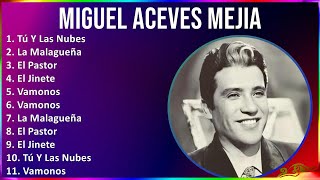 Miguel Aceves Mejia 2024 MIX Las Mejores Canciones  Tú Y Las Nubes La Malagueña El Pastor El [upl. by Ennylyak]