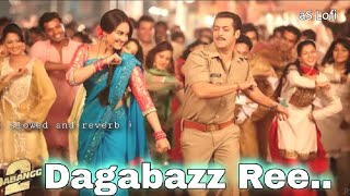 Dagabaaz Re slowed and reverb  Dabangg 2  Salman Khan Sonakshi Sinha [upl. by Atinor]