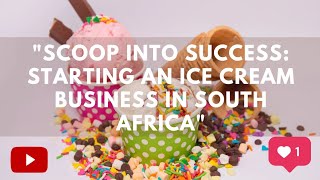 How To Start An Icecream selling Business In South Africa [upl. by Nrubloc521]